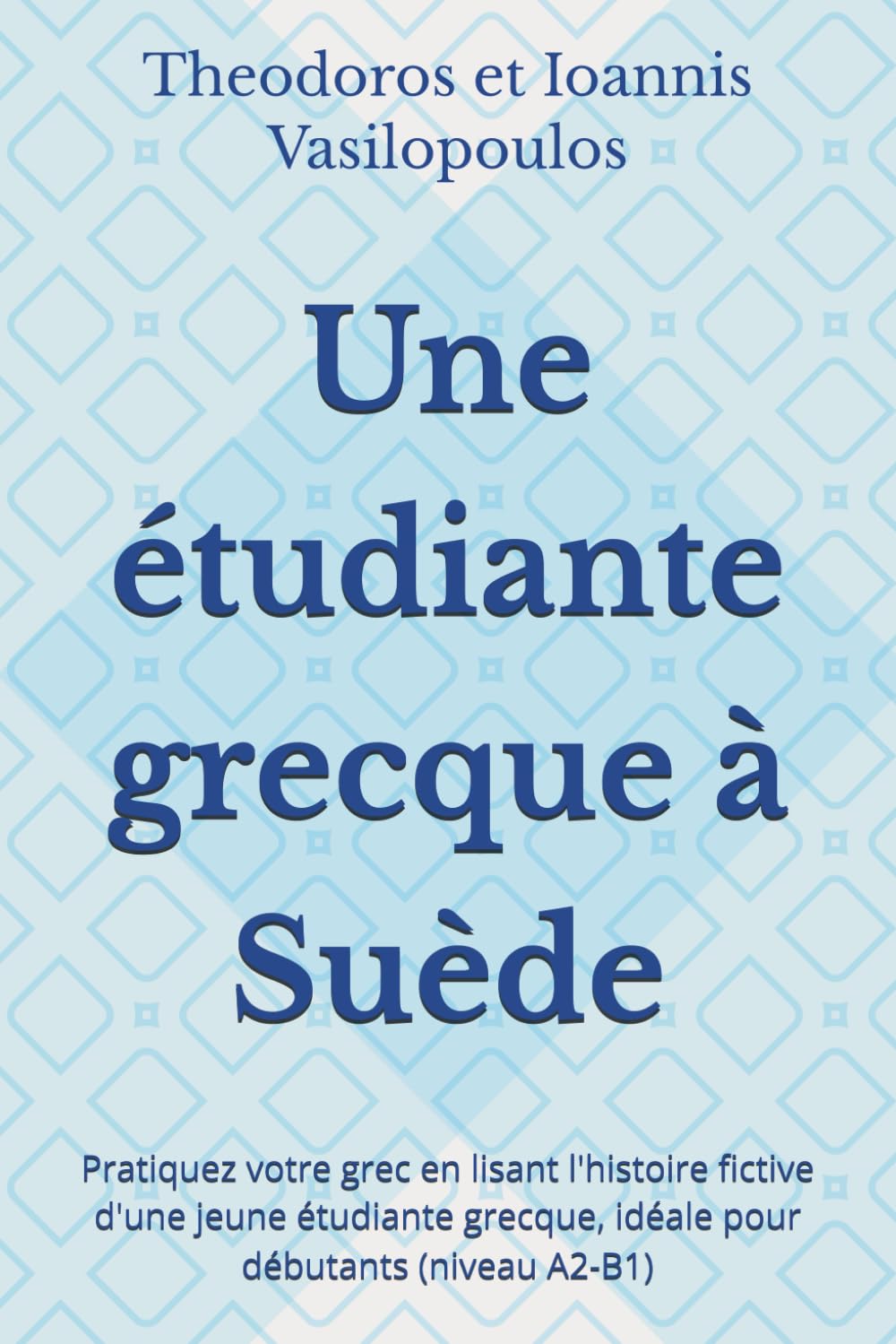 Une étudiante grecque à Suède: Pratiquez votre grec en lisant l'histoire fictive d'une jeune étudiante grecque, idéale pour débutants (niveau A2-B1)