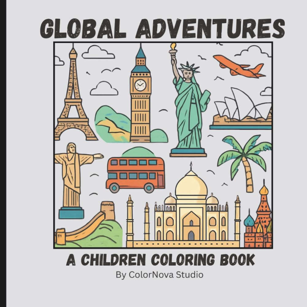 Global Adventures- A Children Coloring Book: A Fun Educational Coloring Book For Kids Featuring Countries, Capitals, & World Geography Adventures