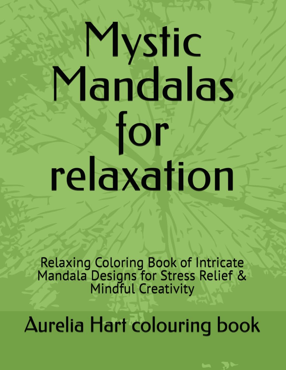 Mystic Mandalas for relaxation: Relaxing Coloring Book of Intricate Mandala Designs for Stress Relief & Mindful Creativity