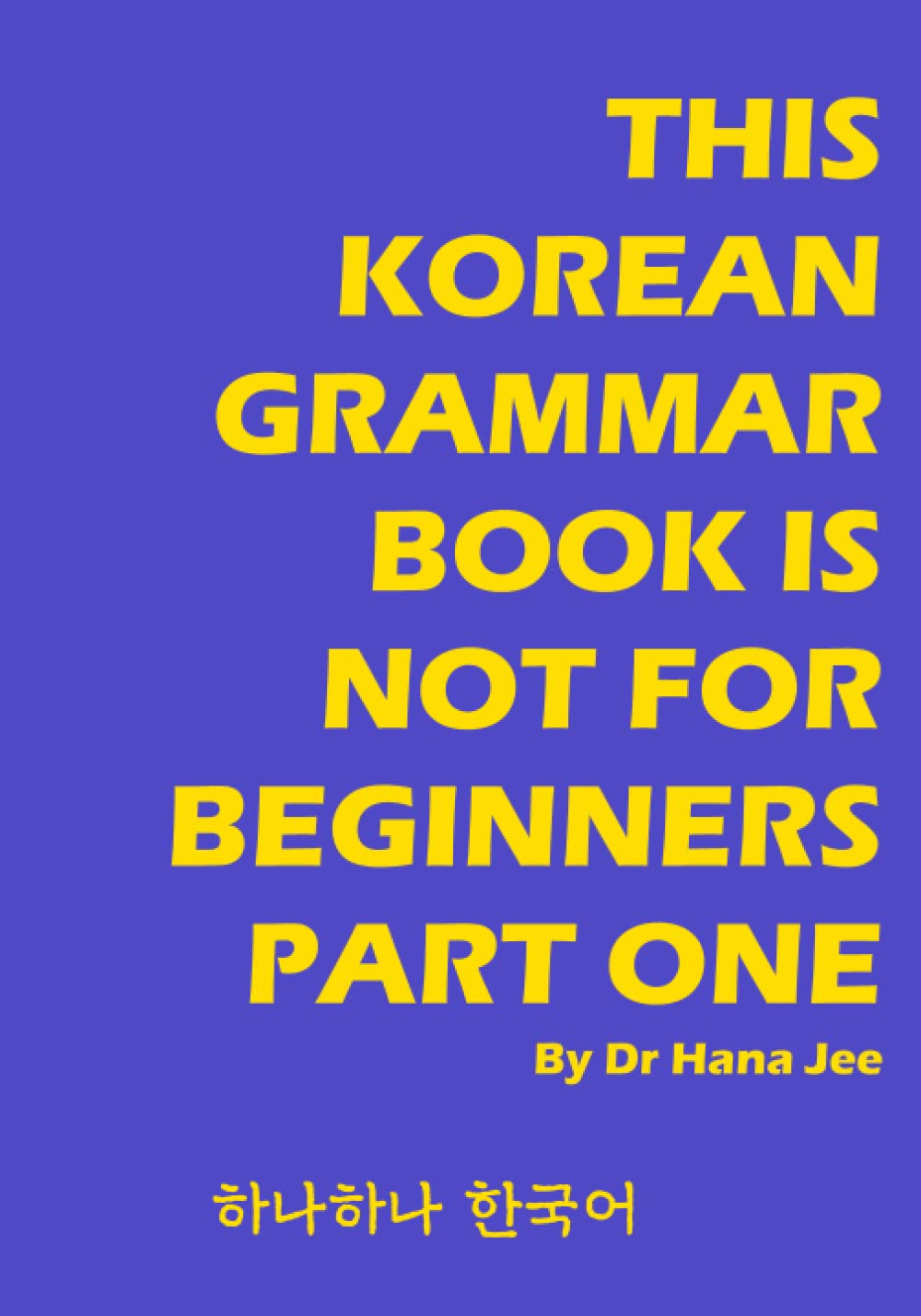 This Korean Grammar Book Is Not For Beginners Part One: From lower-intermediate to intermidiate level