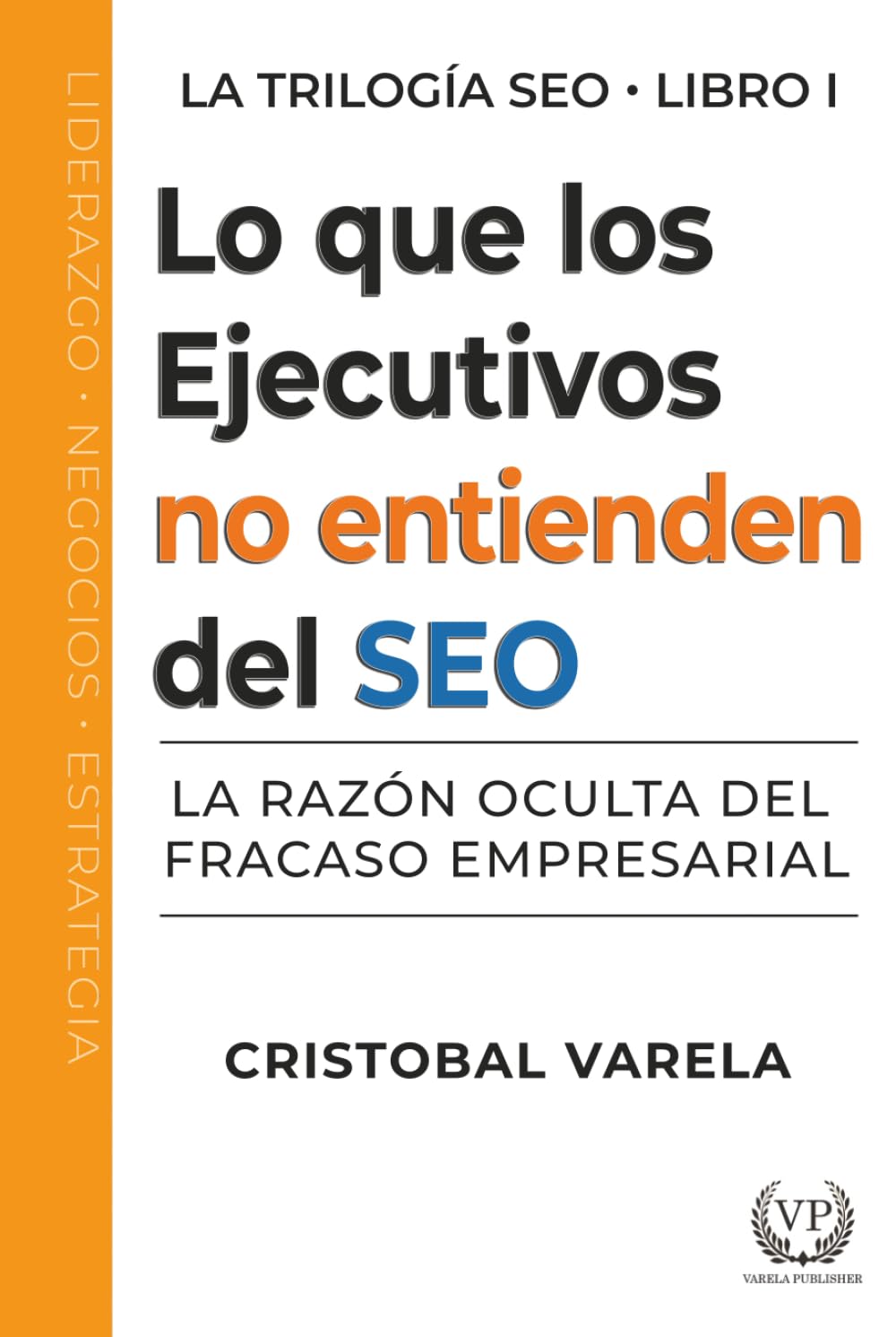 Lo que los ejecutivos no entienden del SEO: La razón oculta del fracaso empresarial (Trilogia SEO)