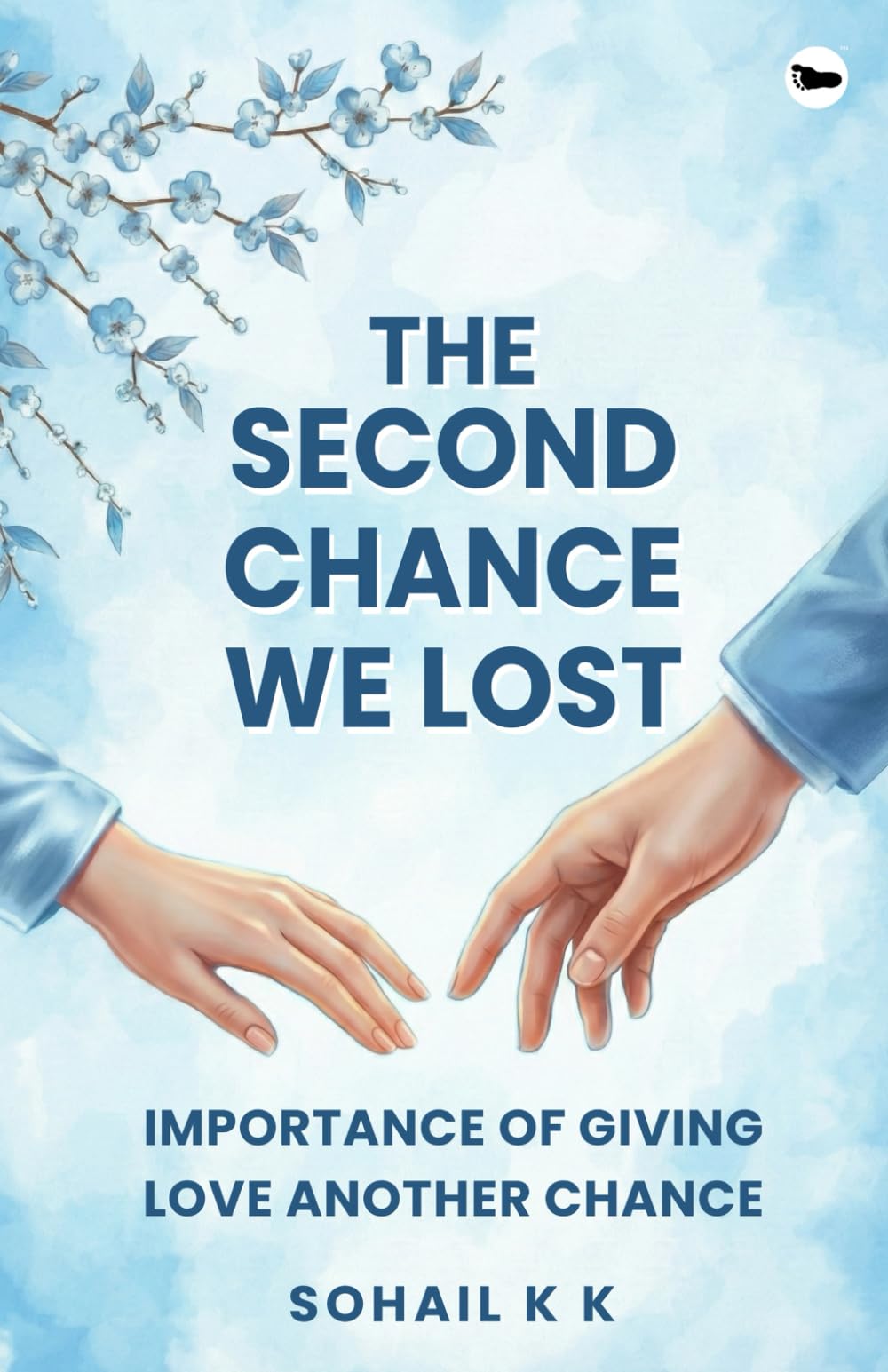 The Second Chance We Lost: Importance of Giving Love Another Chance | Sohail K K