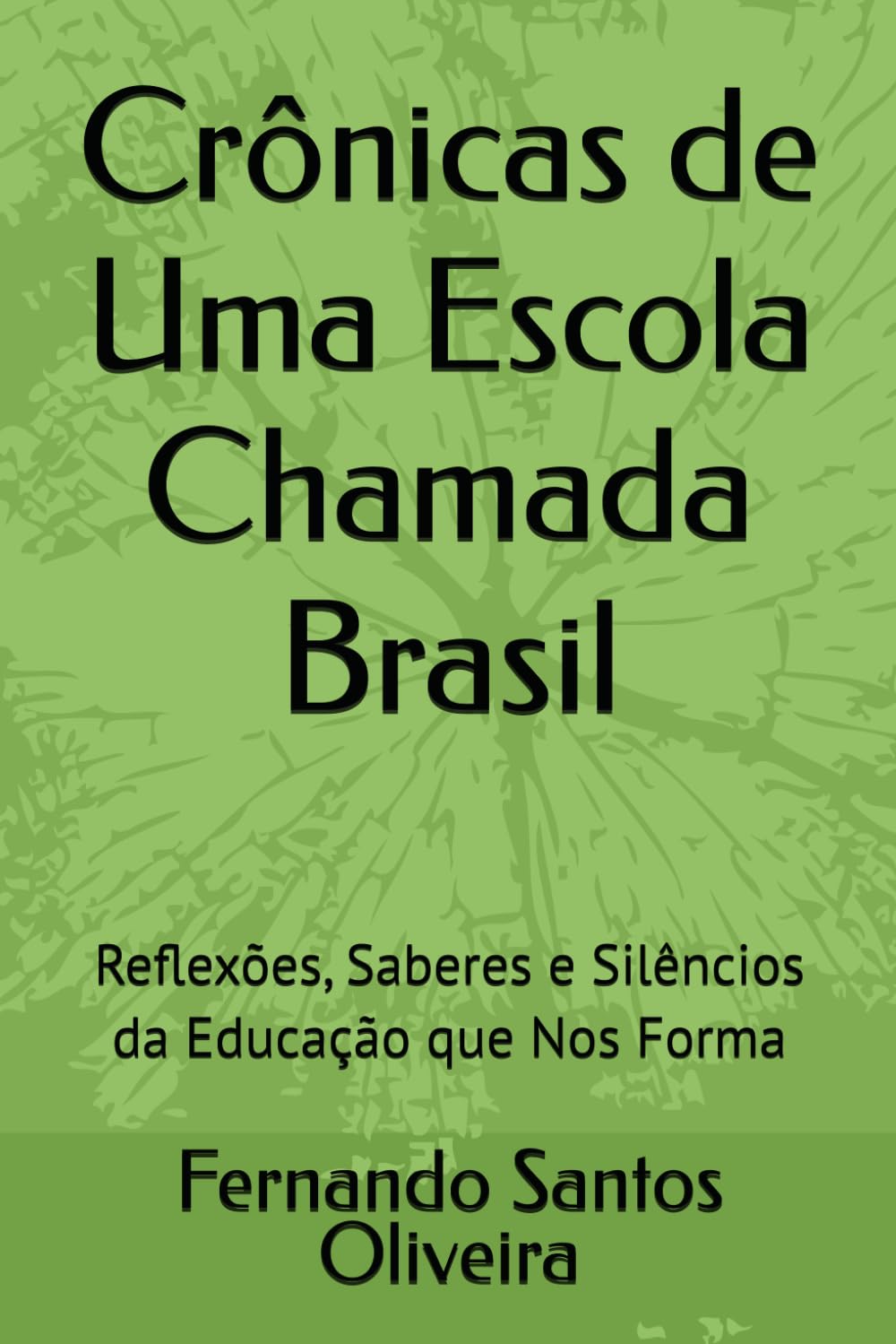 Crônicas de Uma Escola Chamada Brasil: Reflexões, Saberes e Silêncios da Educação que Nos Forma