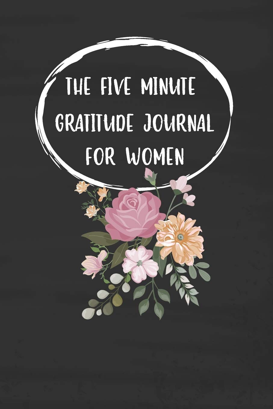 The Five Minute Gratitude Journal For Women: 3 Thinks I'm Grateful for Today Writing Cultivating Attitude of Gratitude I am Thankful For Kindness ... Journal Kindness Develop a Positive)