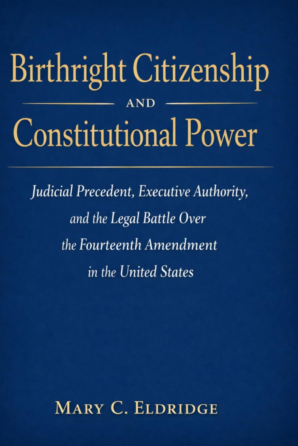 Birthright Citizenship and Constitutional Power: Judicial Precedent, Executive Authority, and the Legal Battle Over the Fourteenth Amendment in the United States