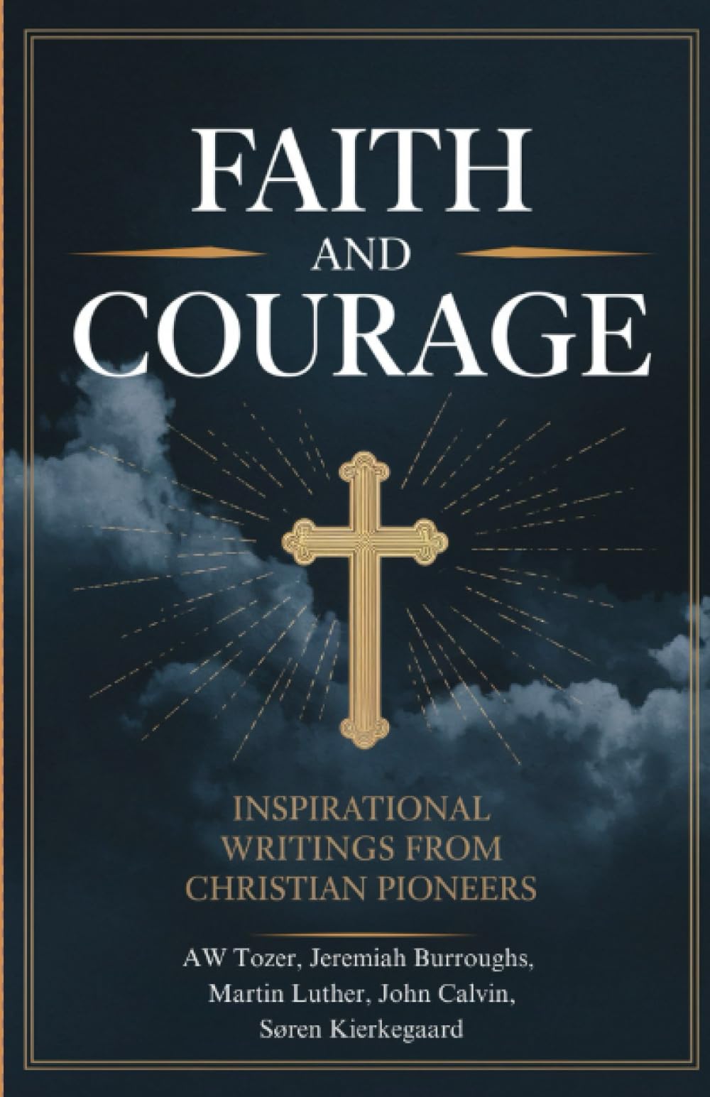 Faith and Courage: Inspirational Writings from Christian Pioneers