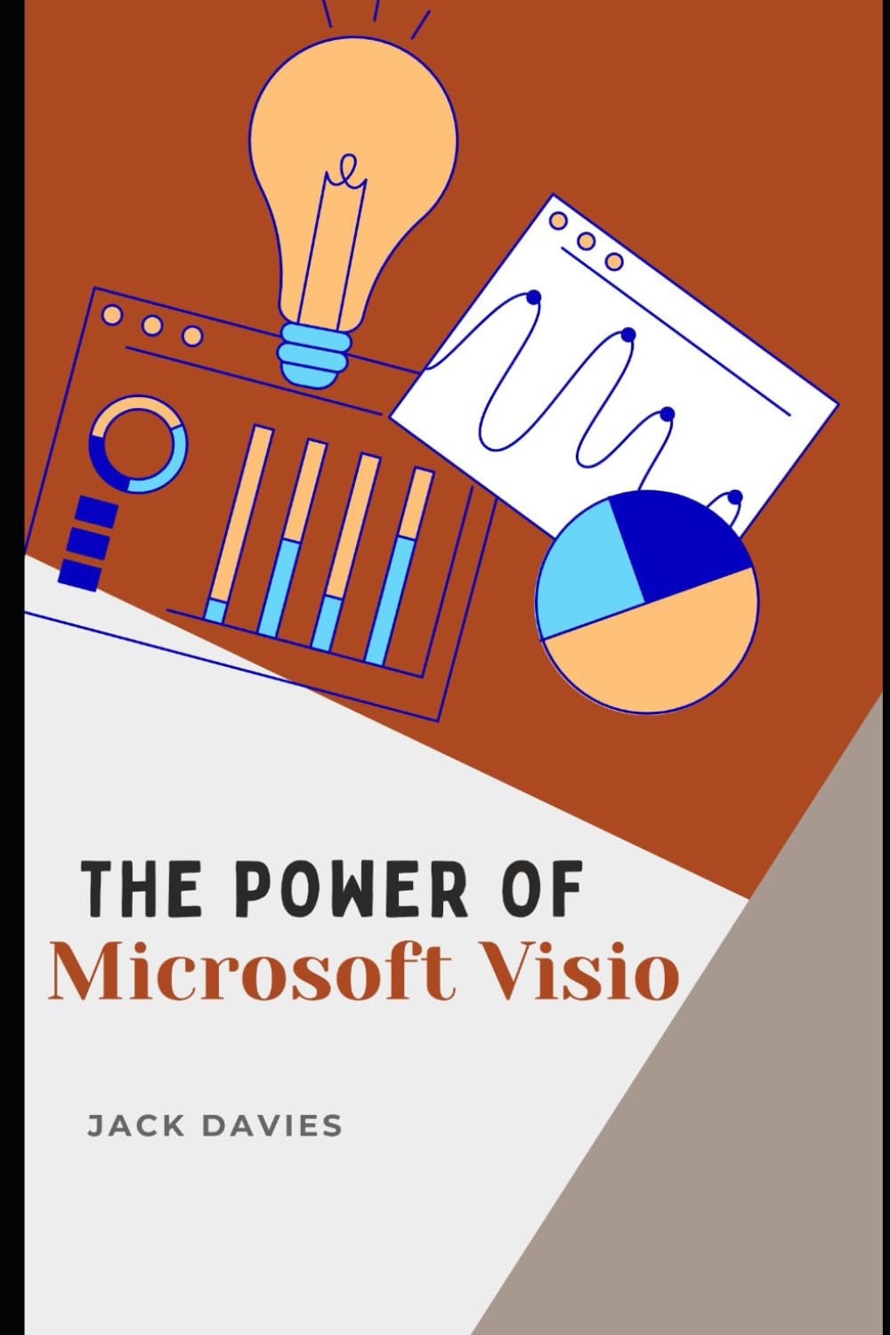 The Power of Microsoft Visio: A Step-by-Step Guide to Creating Flowcharts, Org Charts, and Process Maps for Business and IT