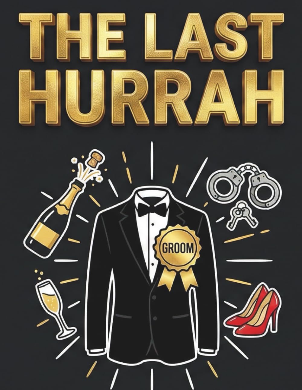The Last Hurrah: A Cheeky & Hilarious Activity Book for the Groom-to-Be: Naughty Games, Playful Coloring Pages, and Wild Challenges for the Ultimate Bachelor Party