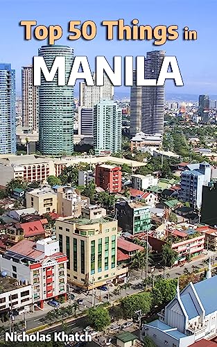 Top 50 Best Things to do in Manila, Philippines: The Most In-Depth Travel Guide to Manila,...