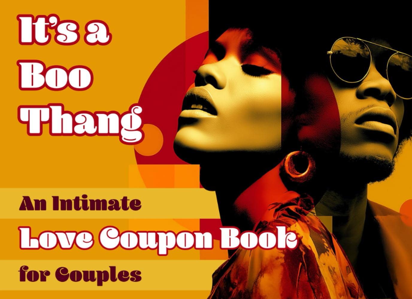 It’s a Boo Thang! An Intimate Love Coupon Book for Couples: 52 Weeks of Powerful Connection, Relationship-Positive Affirmations, Romantic Date Night ... Black Women & Men (Good Love Intimacy Books)