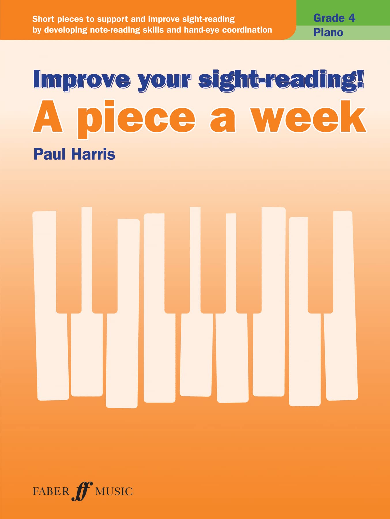Improve your sight-reading! A piece a week Piano Grade 4: Sight Reading Grade 4, Paul Harris
