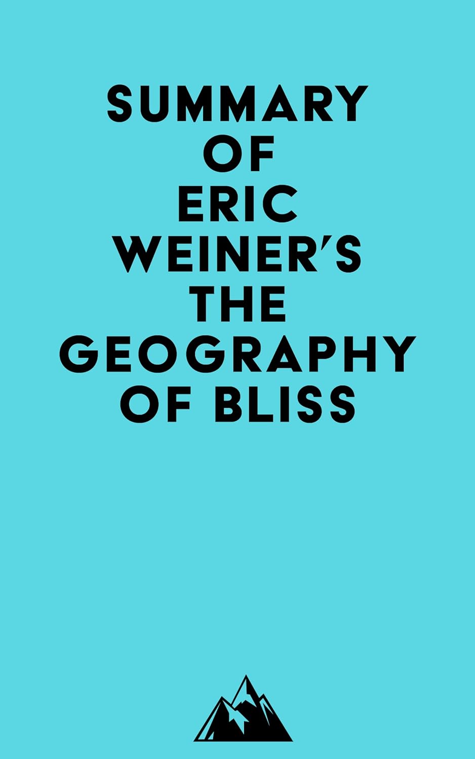 Summary of Eric Weiner's The Geography of Bliss eBook Everest Media, Kindle Store Summary of Eric Weiner's The Geography of Bliss eBook Everest Media, Kindle Store