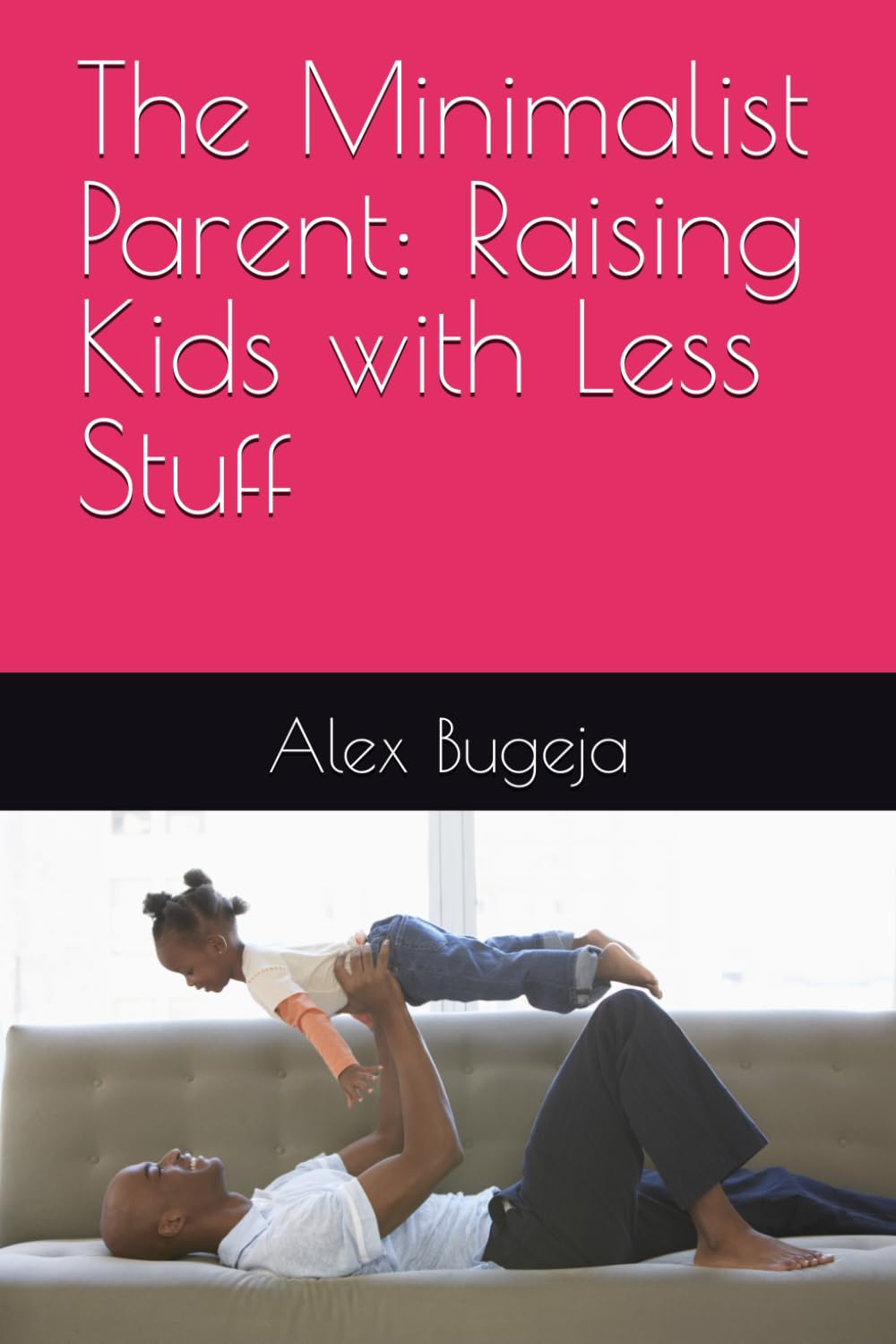 The Minimalist Parent: Raising Kids with Less Stuff