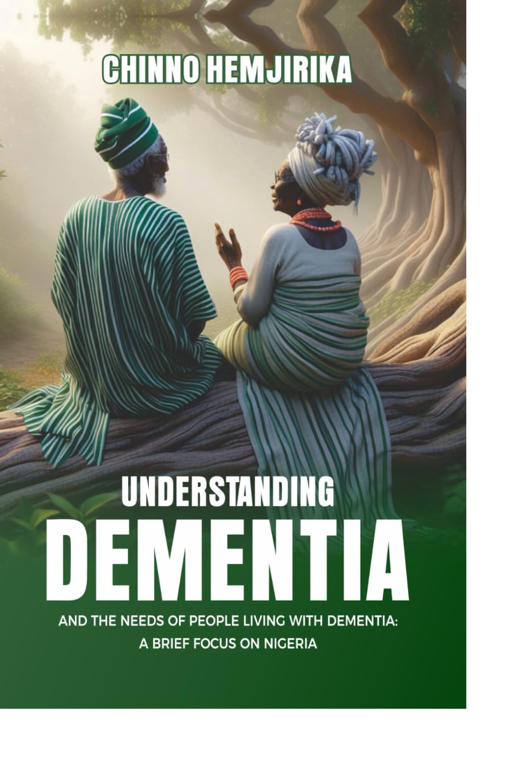 UNDERSTANDING DEMENTIA AND THE NEEDS OF PEOPLE LIVING WITH DEMENTIA: A BRIEF FOCUS ON NIGERIA