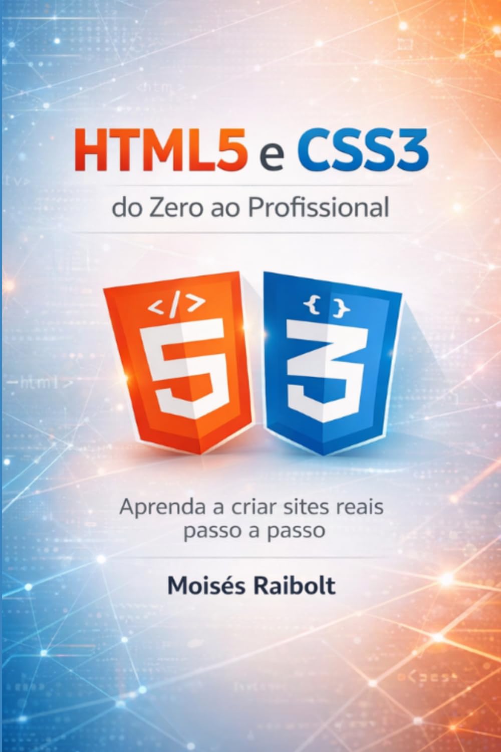 HTML5 e CSS3 do Zero ao Profissional: Aprenda a criar sites reais Passo a Passo