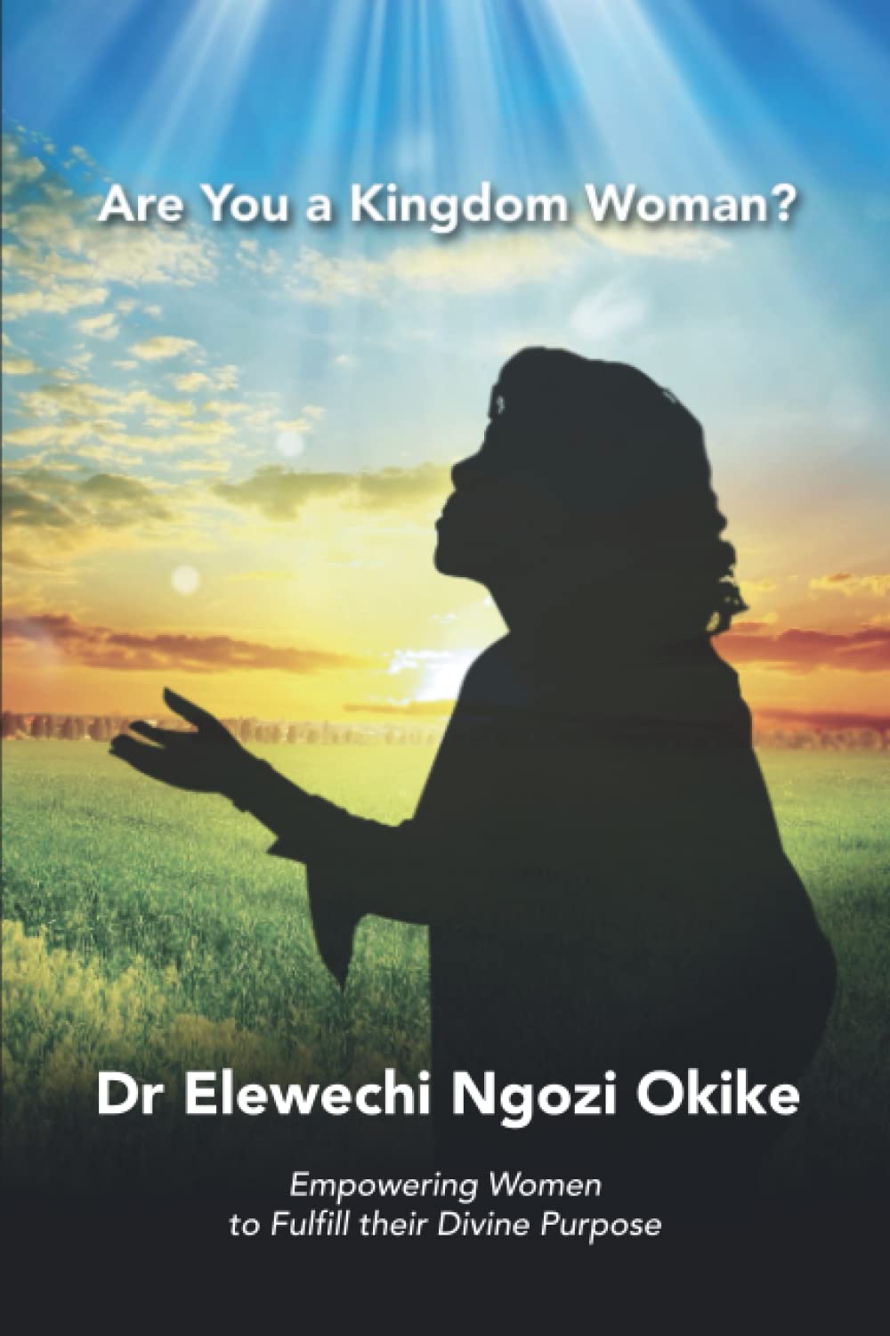 Are You a Kingdom Woman?: Empowering Women to Fulfil their Divine Purpose