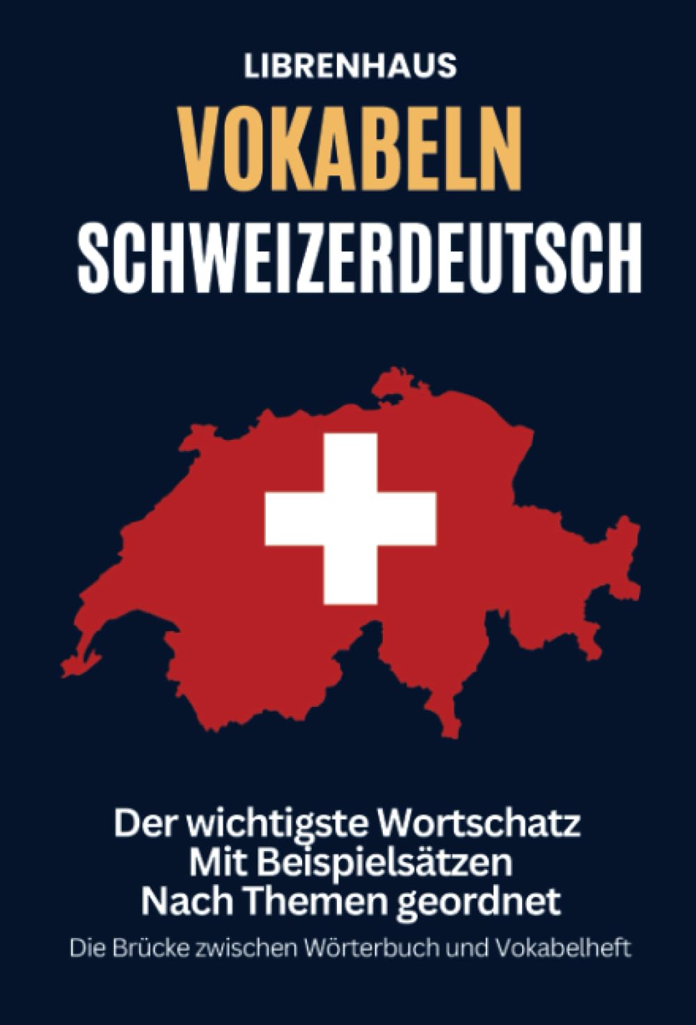Vokabeln Schweizerdeutsch: Der wichtigste Wortschatz mit Beispielsätzen nach Themen geordnet: Die Brücke zwischen Wörterbuch und Vokabelheft (German