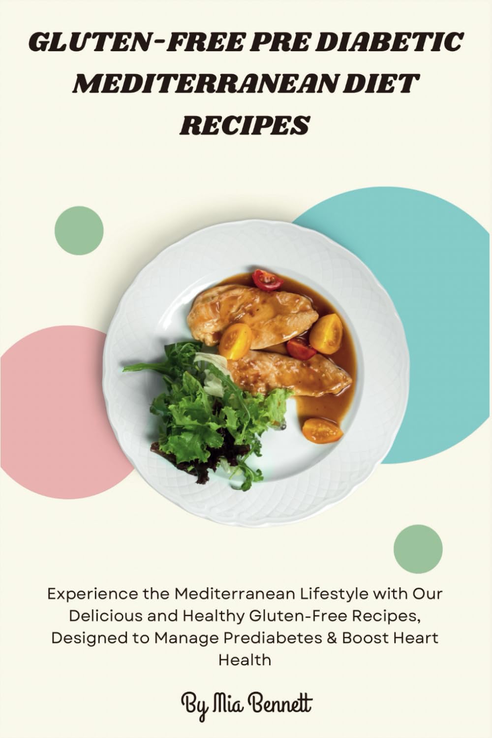 Gluten-Free Pre Diabetic Mediterranean Diet Recipes: Experience the Mediterranean Lifestyle with Our Delicious and Healthy Gluten-Free Recipes, Designed to Manage Prediabetes & Boost Heart Health