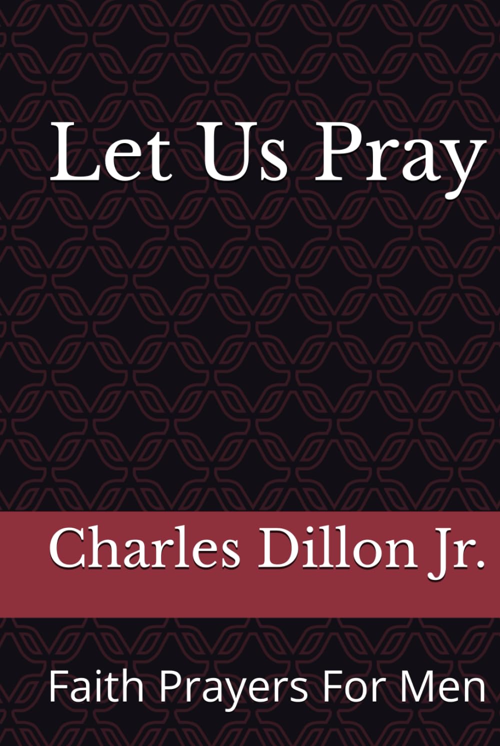 Let Us Pray: Faith Prayers For Men