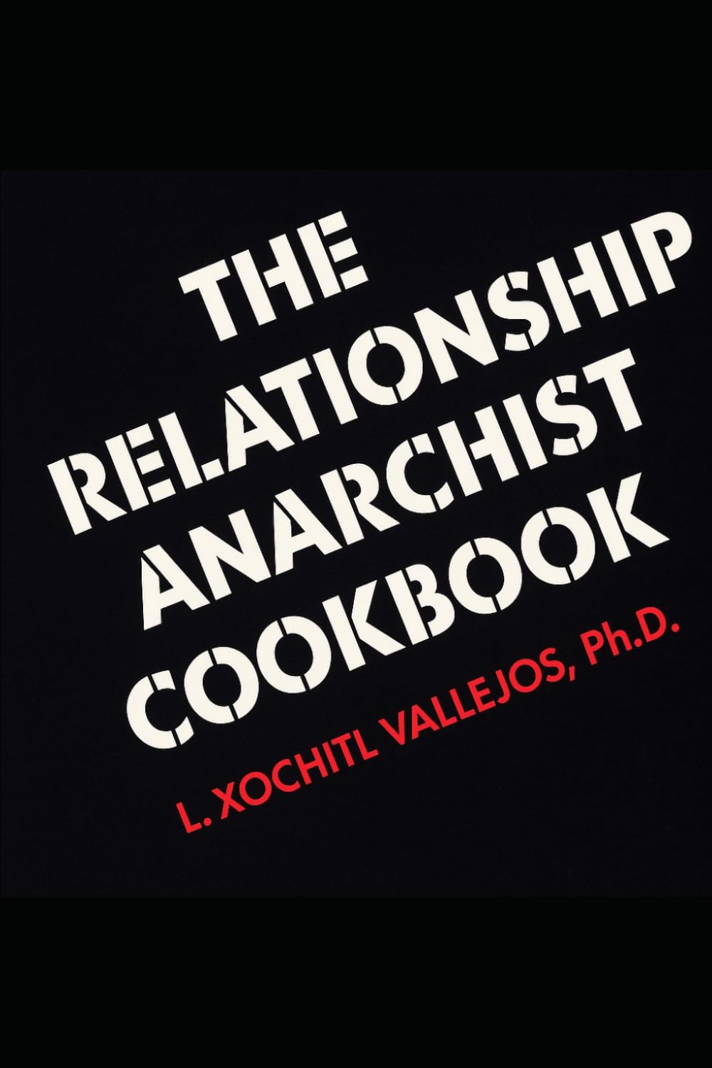The Relationship Anarchist Cookbook: 2nd Edition
