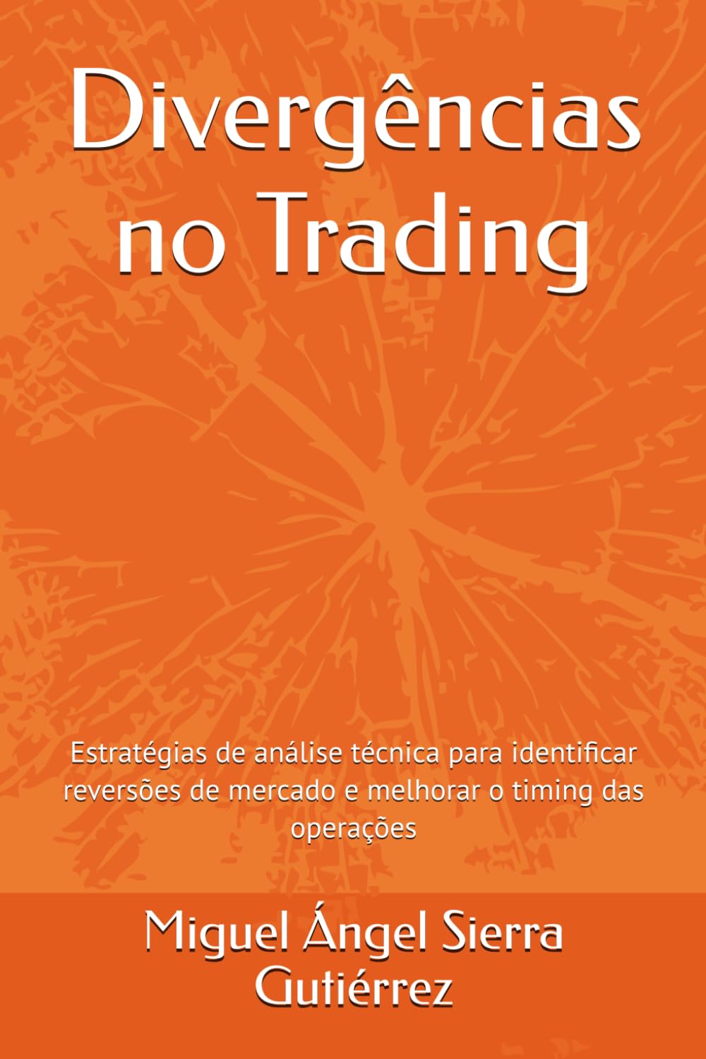 Independently Published Divergências No Trading: Estratégias De Análise Técnica Para Identificar Reversões De Mercado E Melhorar O Timing Das Operações (Publicações Wall Street - Finanças - Investimentos - Trading E Bolsa)