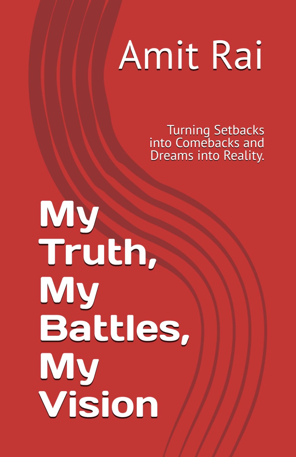 My Truth, My Battles, My Vision: Turning Setbacks into Comebacks and Dreams into Reality.
