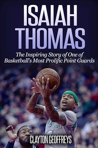 Isaiah Thomas: The Inspiring Story of One of Basketball's Most Prolific Point Guards
