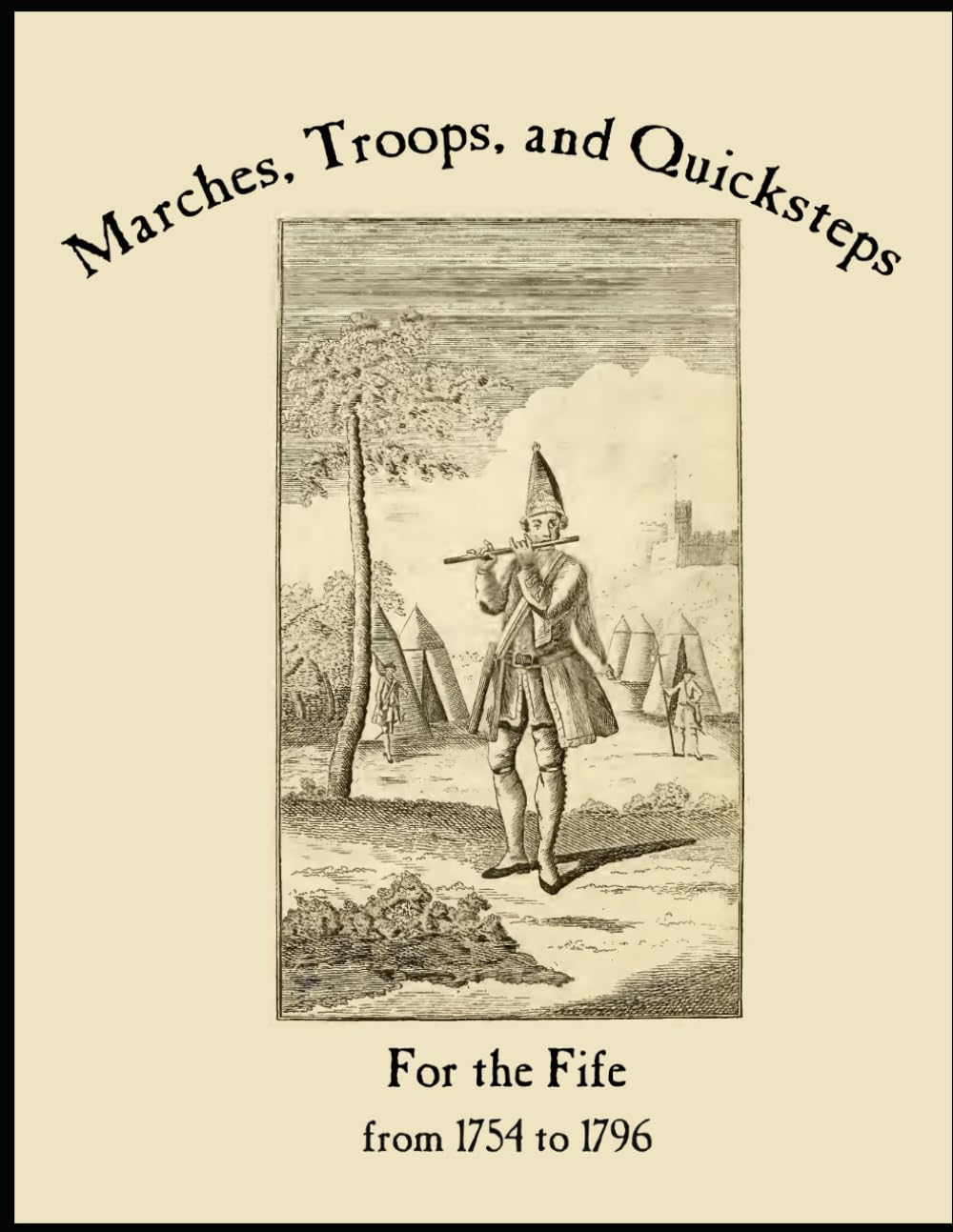 A Complete Set of Marches, Troops, and Quicksteps For the Fife from 1756-1796 (Fife and Drum Music of the American Revolution)