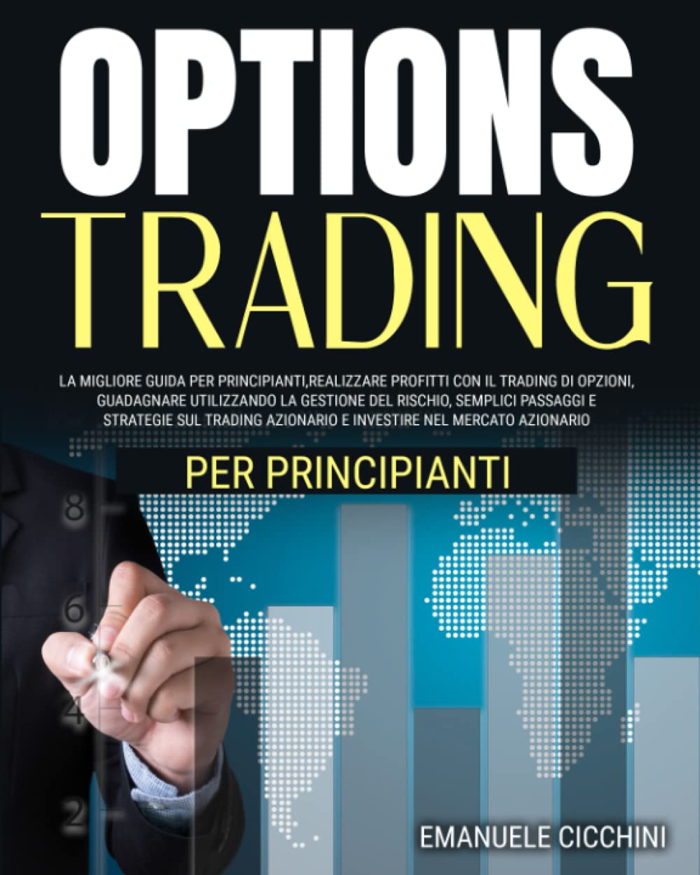 OPTIONS TRADING: La migliore guida per principianti,realizzare profitti con il trading di opzioni, guadagnare utilizzando la gestione del rischio, ... nel mercato azionario. (Italian Edition)
