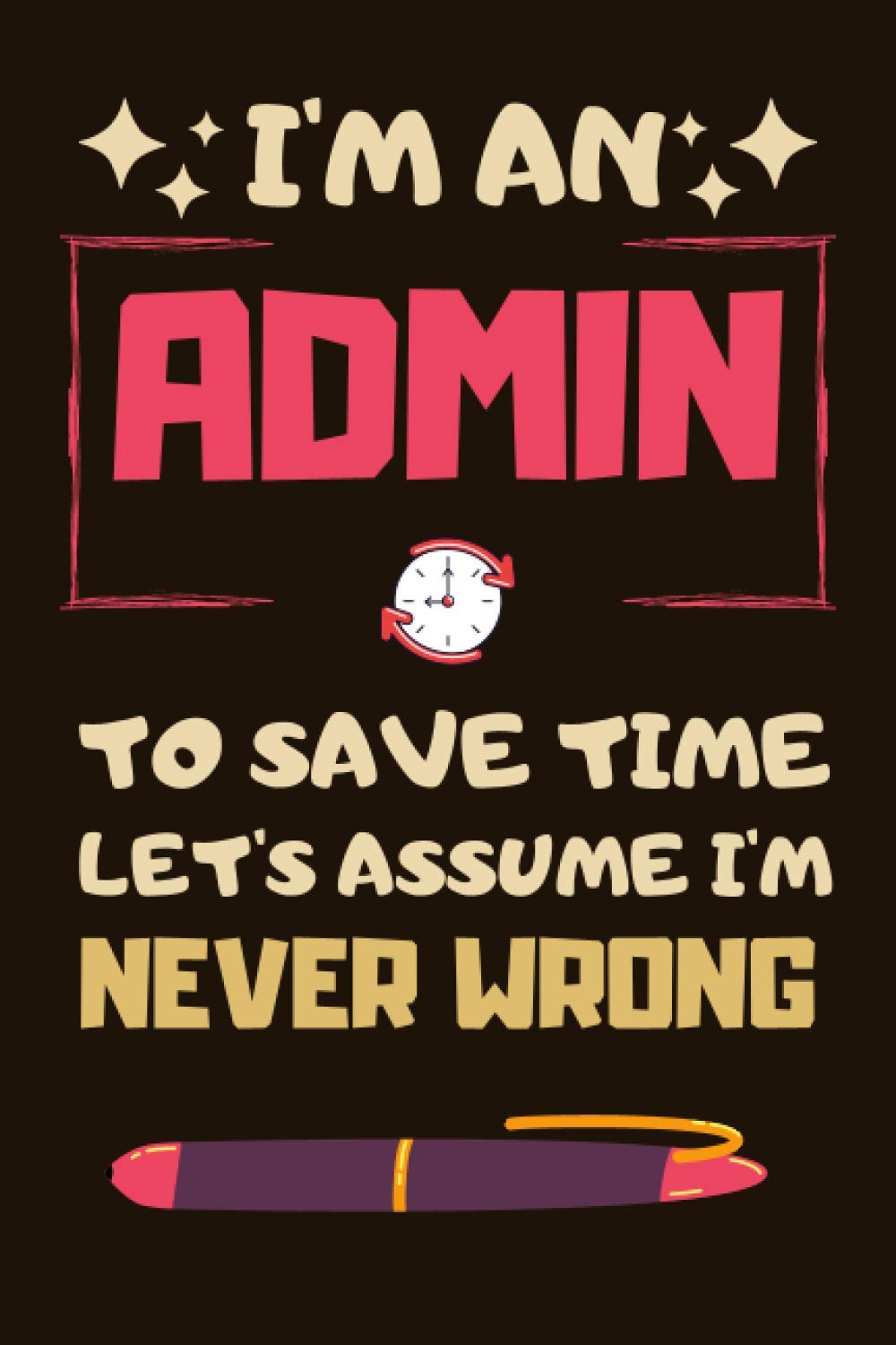 Admin Gifts: Blank Lined Notebook Journal Diary Paper, a Funny and Appreciation Gift for Admin to Write in (Volume 9)
