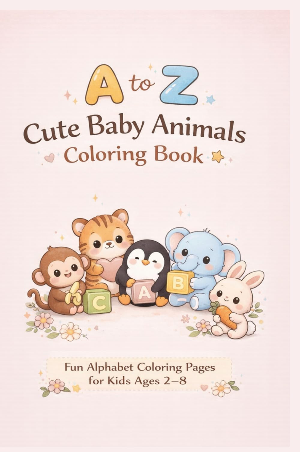 A to Z Cute Baby Animals Coloring Book: Fun Alphabet Coloring Pages for Kids Ages 2-8
