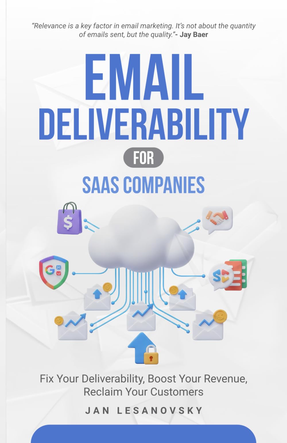 Email Deliverability for SaaS Companies: Fix Your Deliverability, Boost Your Revenue, Reclaim Your Customers