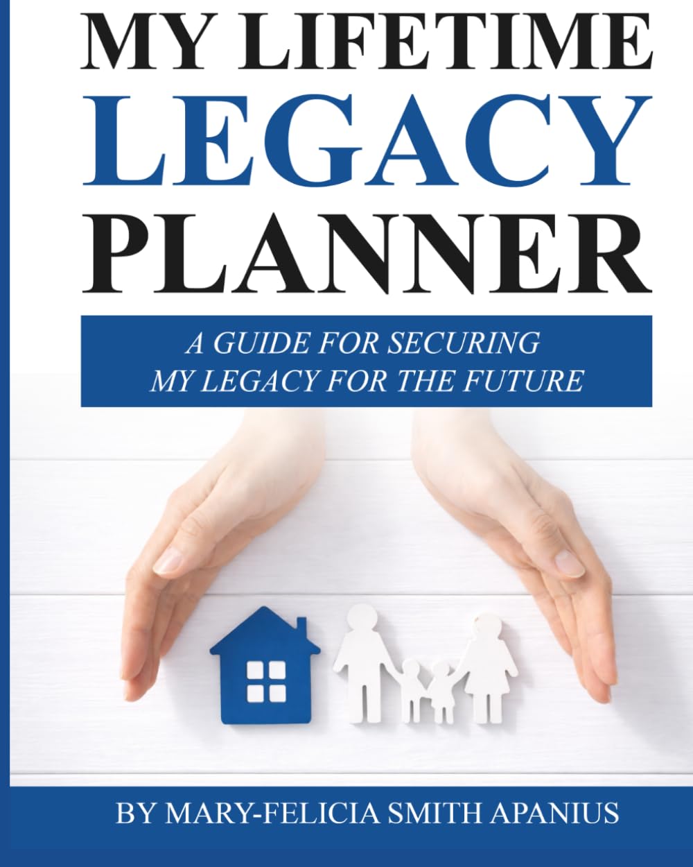 My Lifetme Legacy Planner: A Guide for Securing My Legacy for the Future