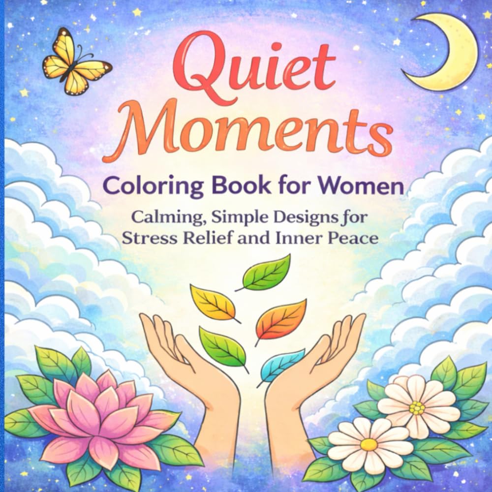Quiet Moments Coloring Book for Women: Calming, Simple Designs for Stress Relief and Inner Peace