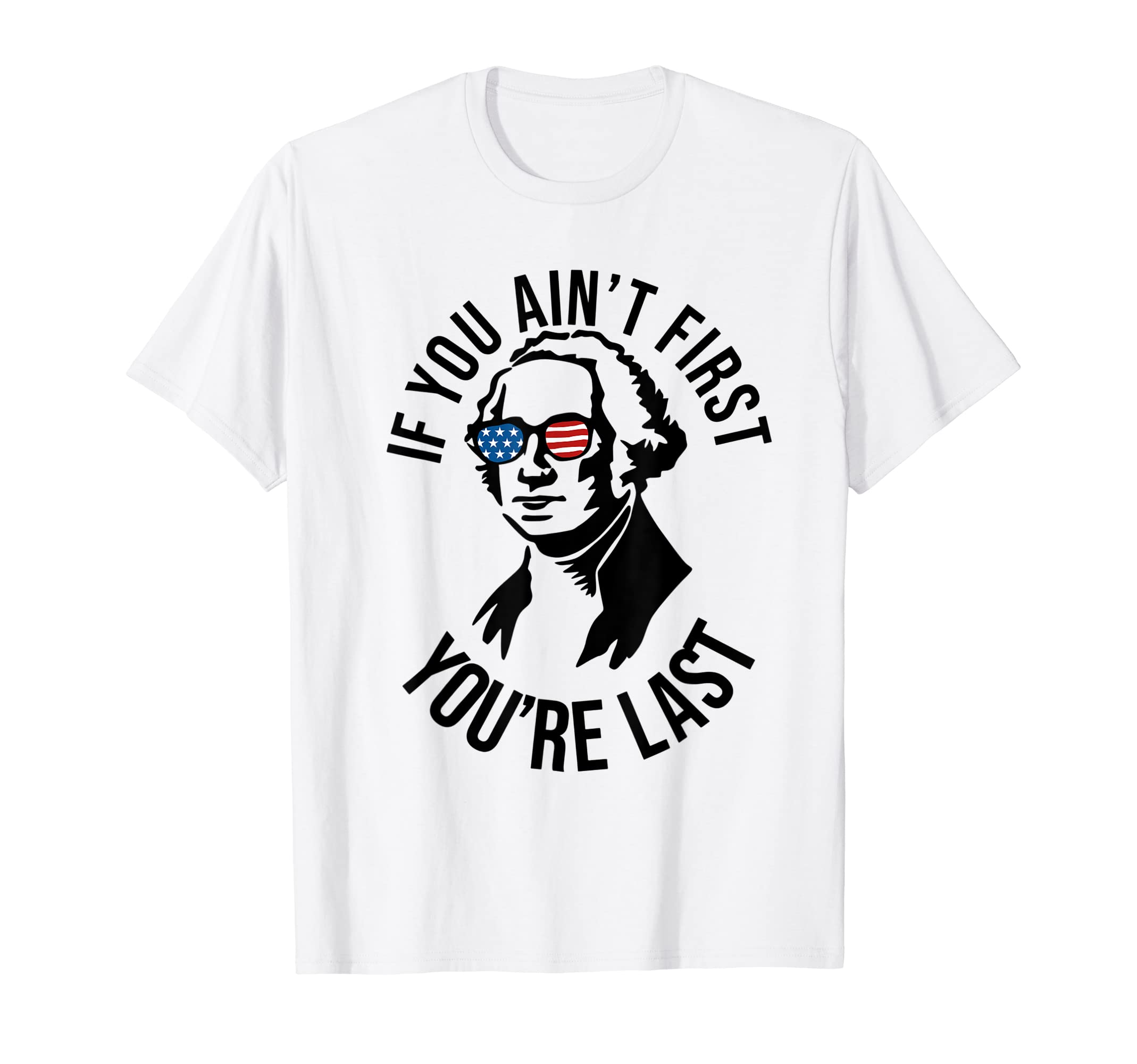4th Of July If You Ain't First You're Last Us President T-Shirt