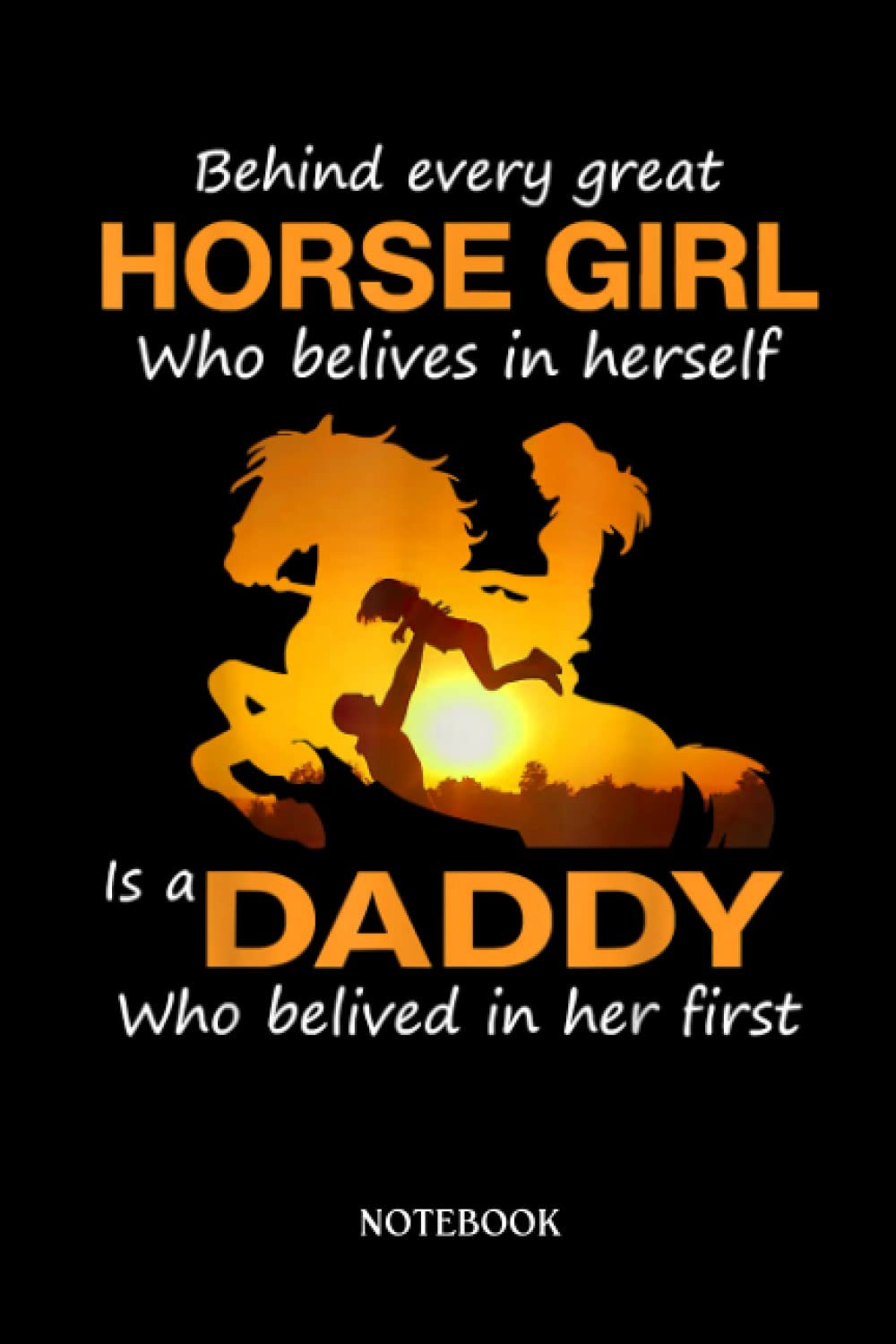 Horse Notebook: Behind Every Horse Girl Who Believes In Herself Is A Daddy |College Ruled Writer'S Notebook Or Journal For School / Work / Journaling | 120 Pages, 6X9 Inches| Gift For Horse Lovers