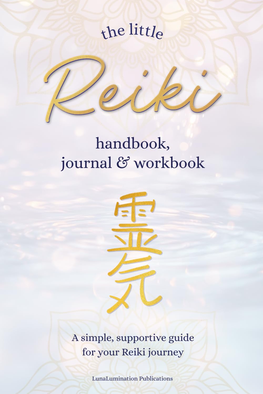 The little Reiki handbook journal workbook: A simple, supportive guide for your Reiki journey