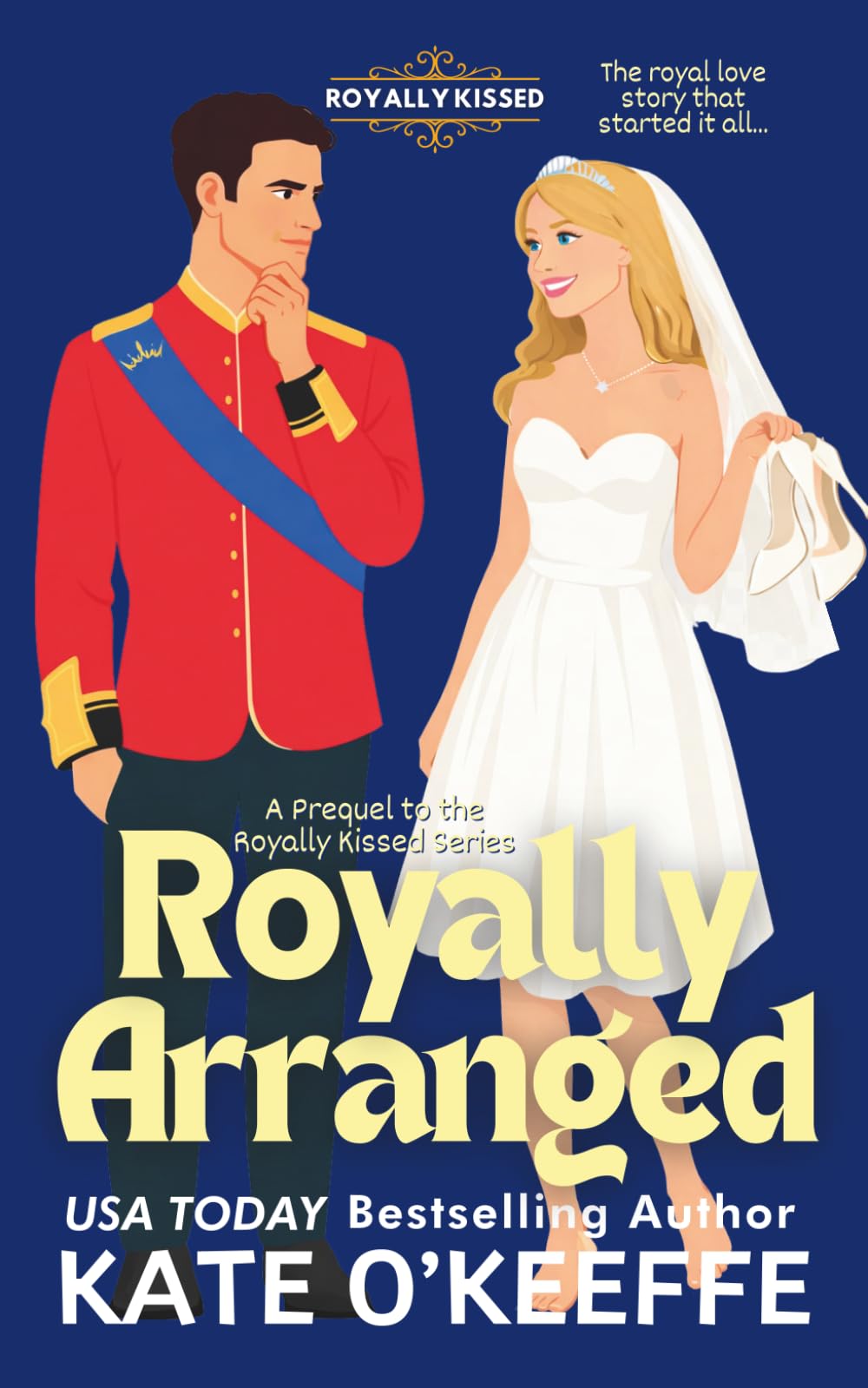 Royally Arranged: An Arranged Marriage Royal Rom Com (Royally Kissed: Royal Romantic Comedies)