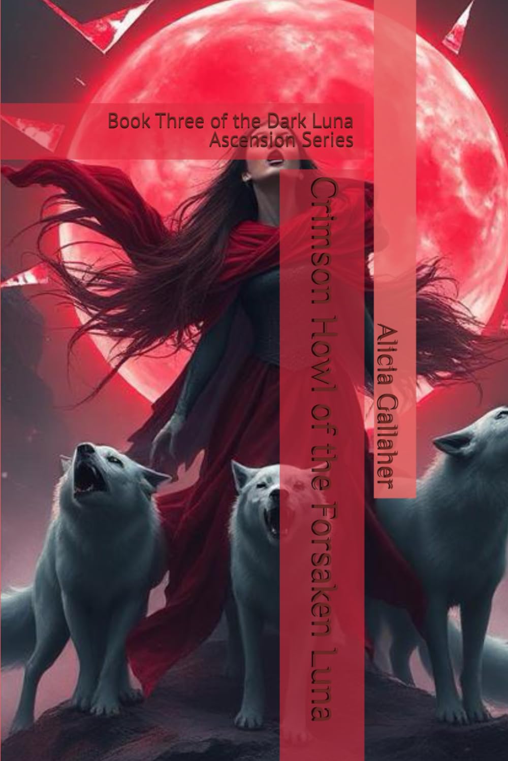 Crimson Howl of the Forsaken Luna: Book Three of the Dark Luna Ascension Series