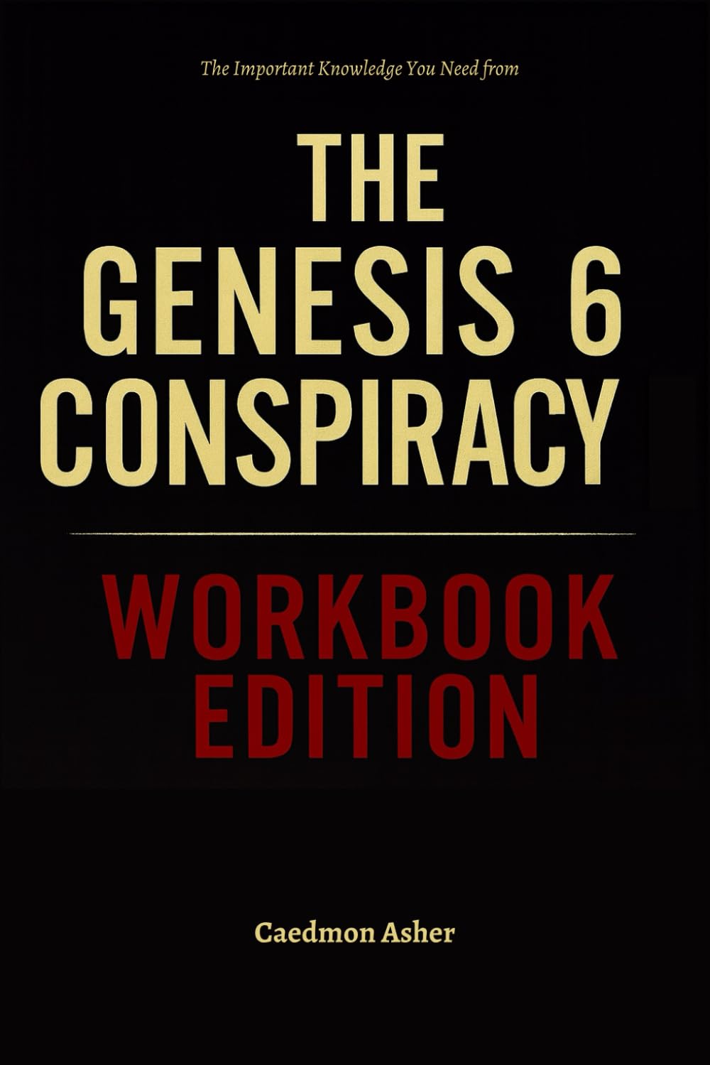 The Important Knowledge You Need from The Genesis 6 Conspiracy Workbook Edition: The No-Nonsense Guide to Applying Gary Wayne's Book on the Ground