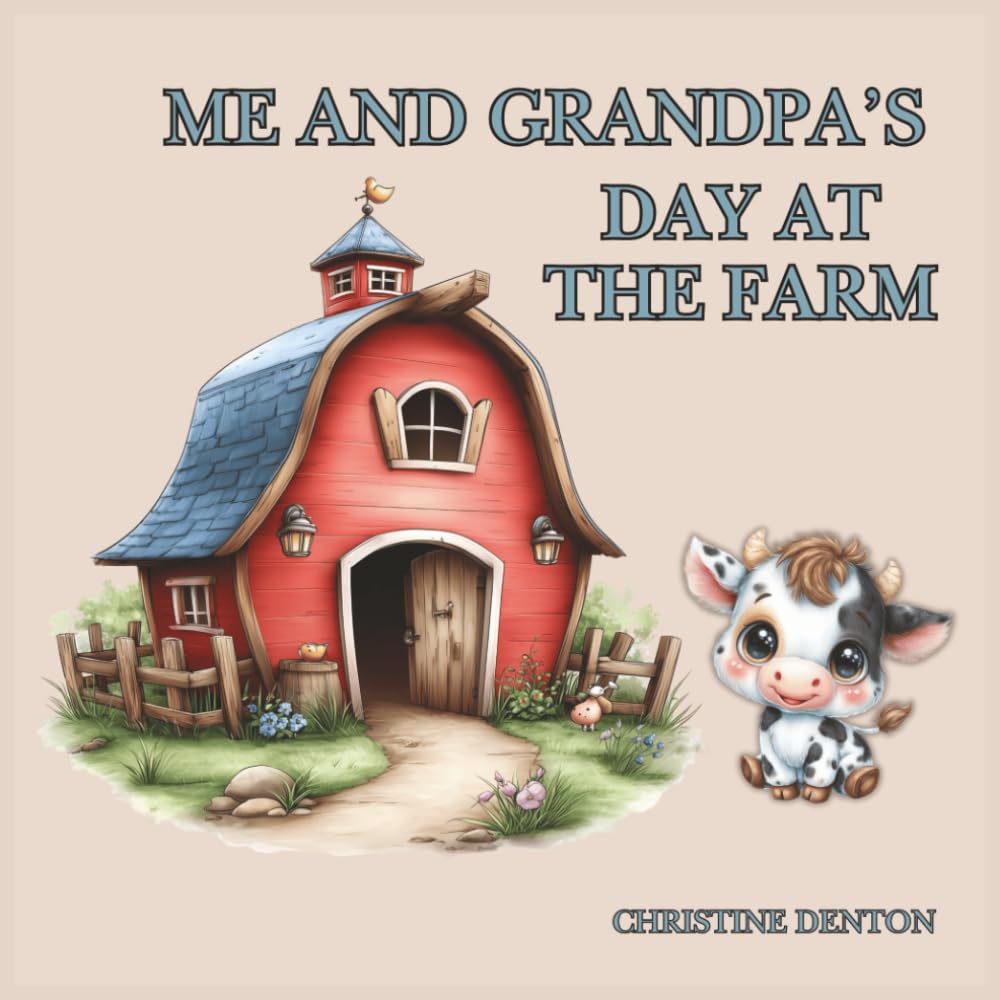 Me and Grandpa's Day At The Farm:: A Cozy Farm Adventure Filled with Love and Memories