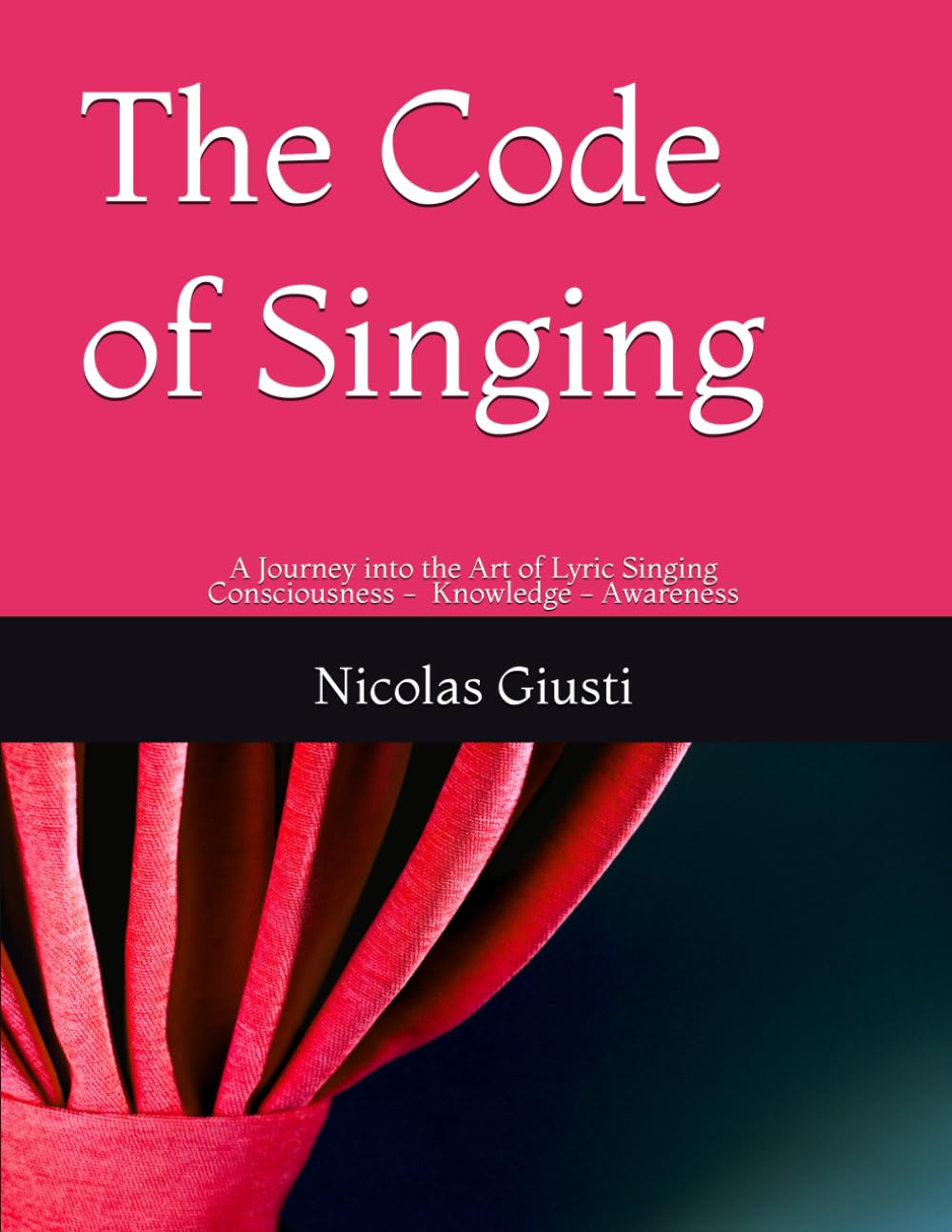 The Code of Singing: A Journey into the Art of Lyric Singing Consciousness - Knowledge - Awareness