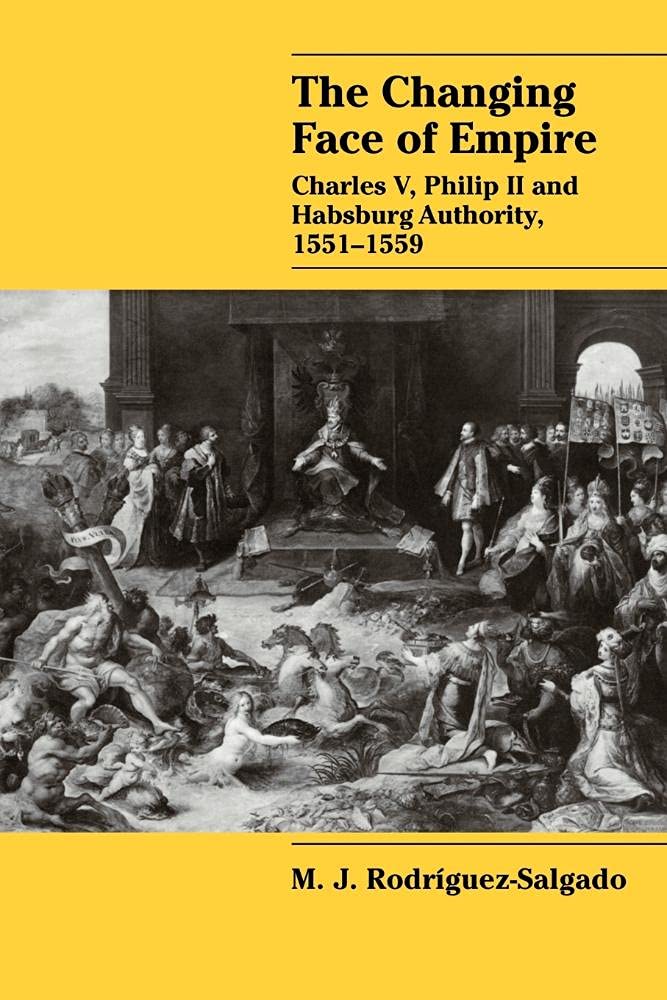 The Changing Face of Empire: Charles V, Phililp. Rodriguez-Salgado<|