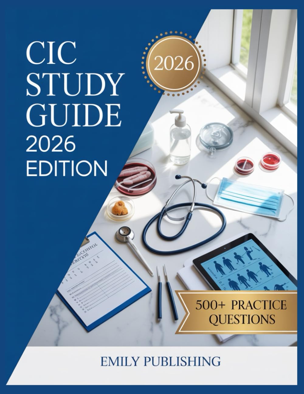 CIC Study Guide 2026 Edition: Complete Exam Preparation with 500 Practice Test Questions and Detailed Answer Explanations for Certification Success