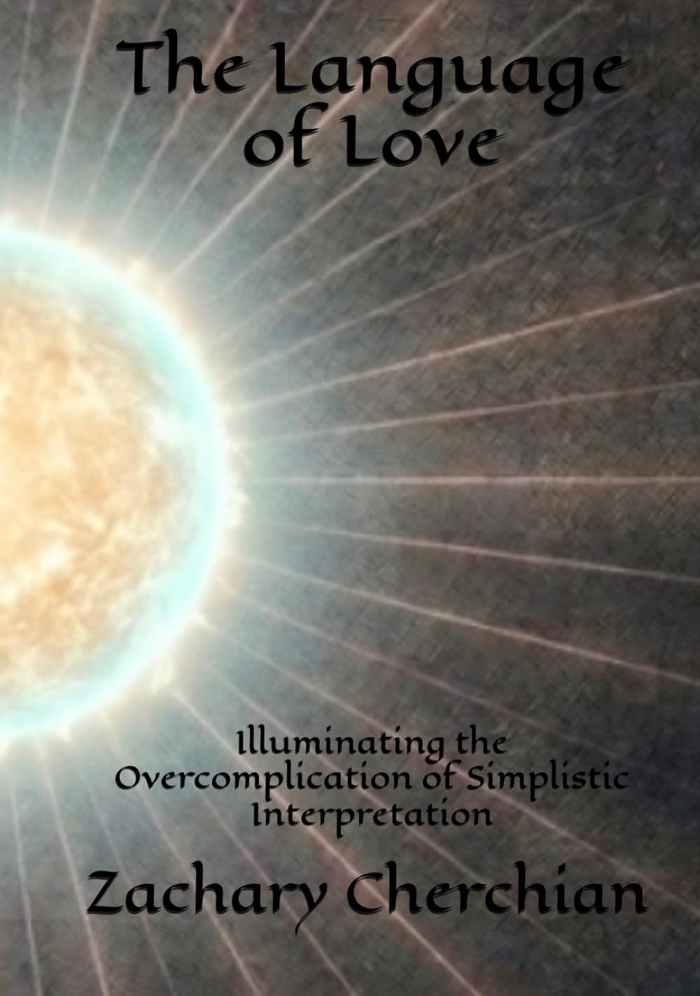 The Language of Love: Illuminating the Overcomplication of Simplistic Interpretation      Hardcover – March 23, 2026