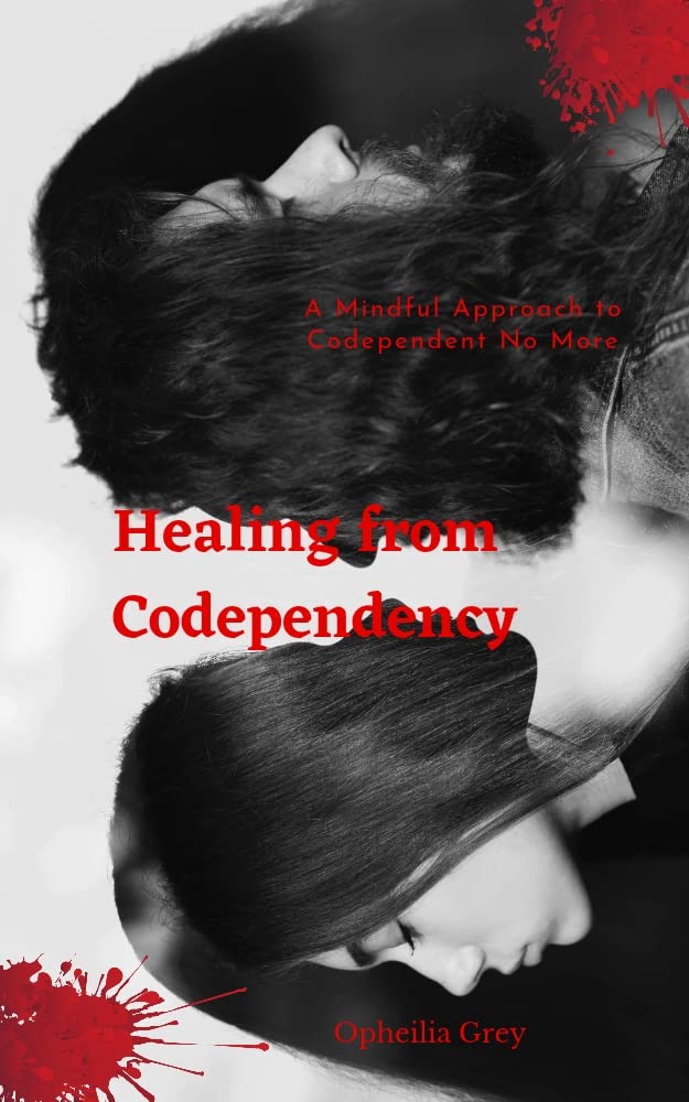 Healing from Codependency A Mindful Approach to Codependent No More