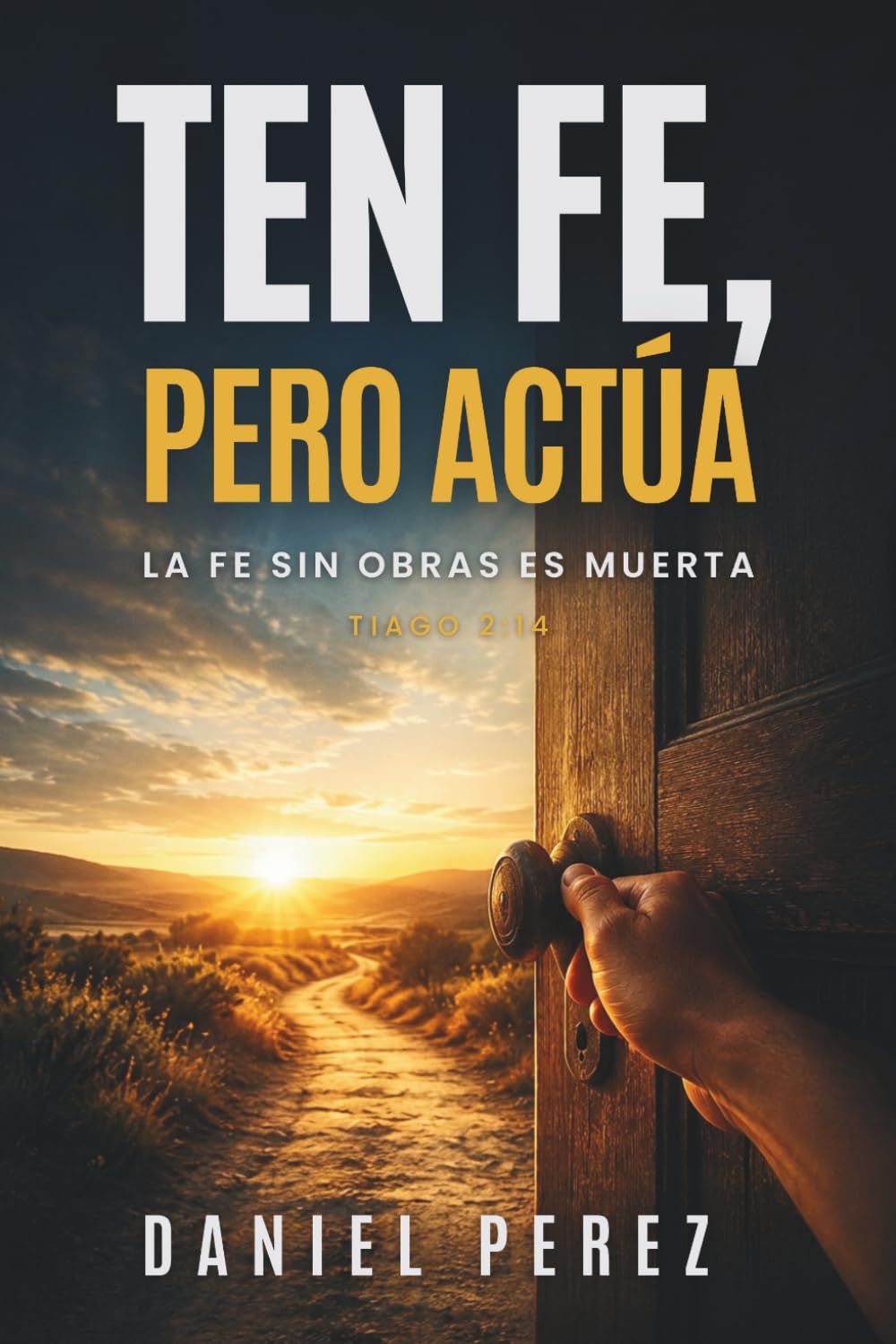 Ten fe, pero actúa: La fe sin obras es muerta