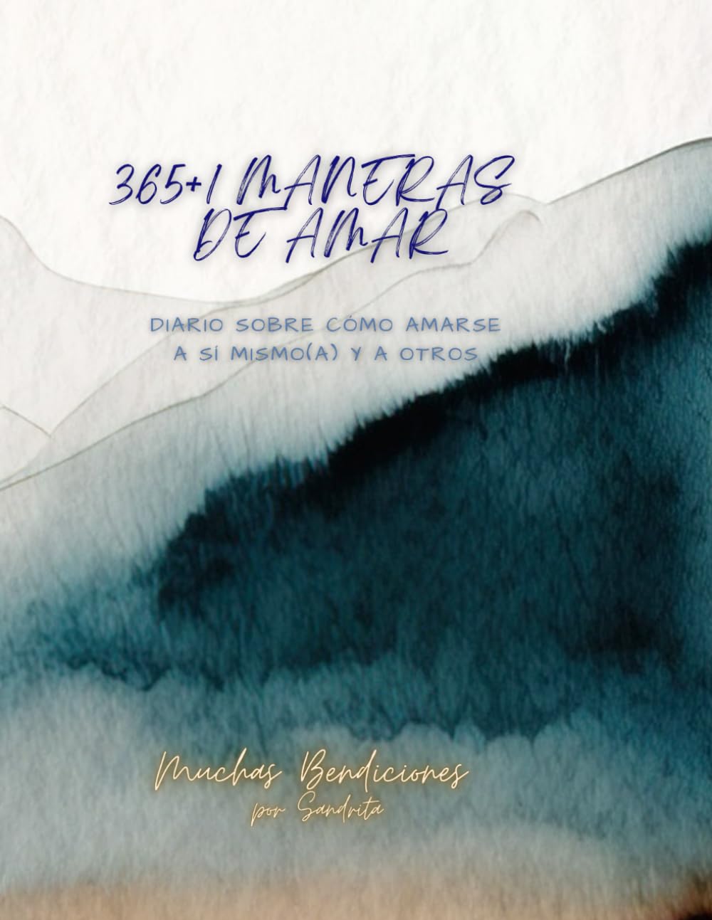 365+1 MANERAS DE AMAR: DIARIO SOBRE CÓMO AMARSE A SÍ MISMO(A) Y A OTROS (Spanish Edition)