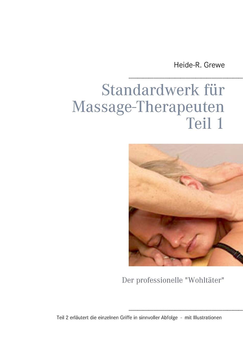 Standardwerk für Massage-Therapeuten: Teil 1: Der professionelle "Wohltäter"