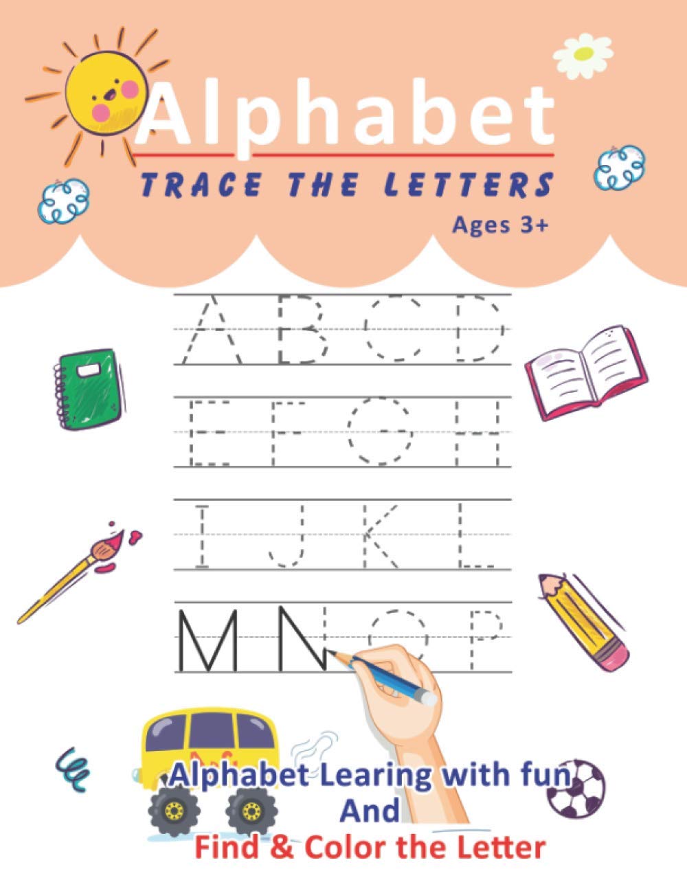 Alphabet Trace the letters Ages 3+ Alphabet Learning with fun and find & Color the letter: Tracing Letters learnt to write & Coloring Activity Workbook for Preschool, Kindergarten, and Kids Ages 3+
